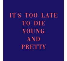 Tegeltje too late to die young and pretty