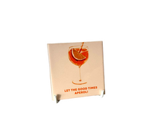 Tegeltje Let the good times aperol 10,5x10,5x0,5cm keramiek