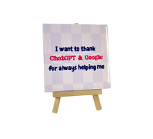 Tegeltje - I want to thank chatGPT & Google - 11x11cm