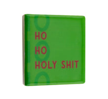 Magneettegeltje 5x5cm ho ho holy shit