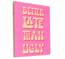 Tegeltje better late than ugly
