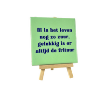 Tegeltje al is het leven nog zo zuur frituur 10,5x10,5x0,5cm