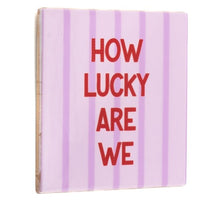 Tegeltje how lucky are we 10,5x10,5x0,5cm