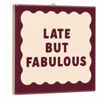 Tile late but fabulous 10.5x10.5x0.5cm